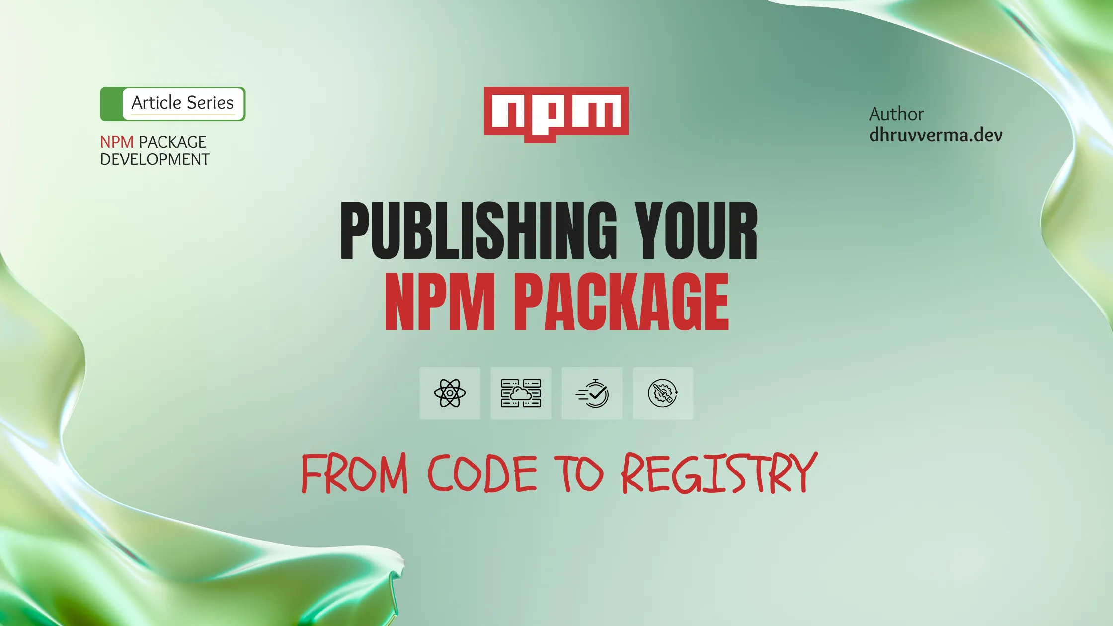 Publishing Your NPM Package: From Code to Registry